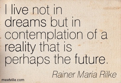 Quotation-Rainer-Maria-Rilke-poetry-reality-live-future-dreams-Meetville-Quotes-63791